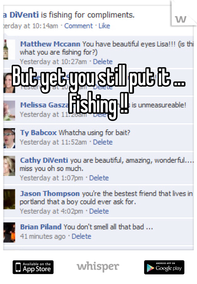 But yet you still put it ... Fishing !! 