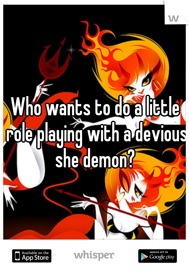 Who wants to do a little role playing with a devious she demon? 