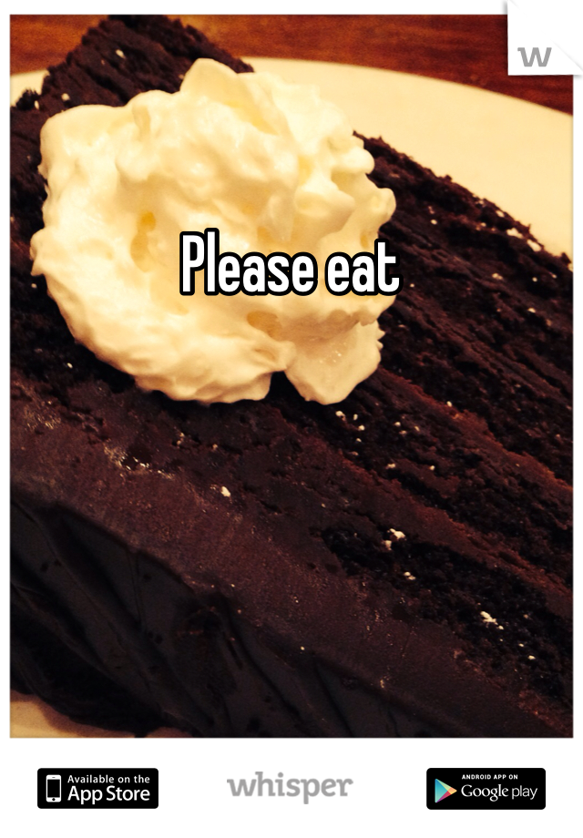 Please eat 