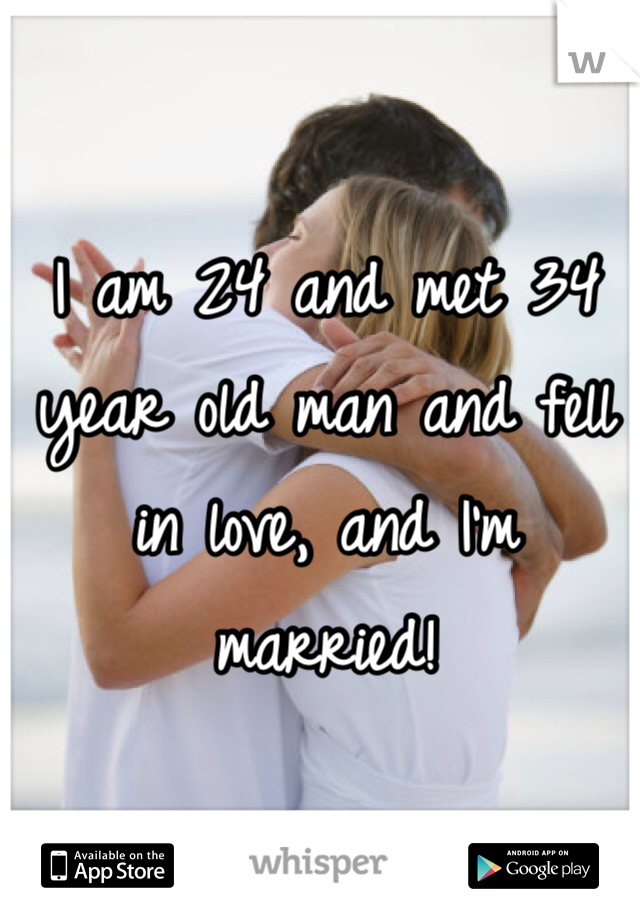 I am 24 and met 34 year old man and fell in love, and I'm married!