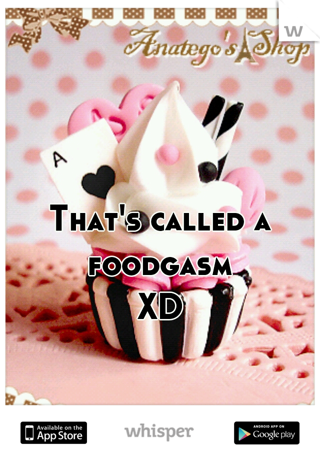That's called a foodgasm 
XD