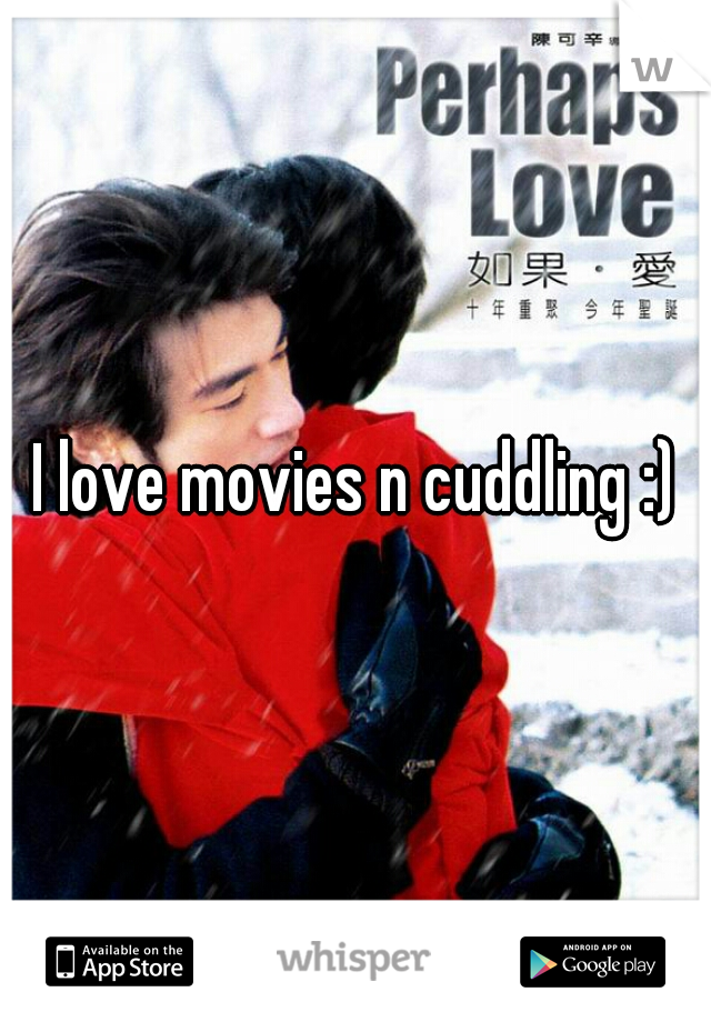 I love movies n cuddling :)