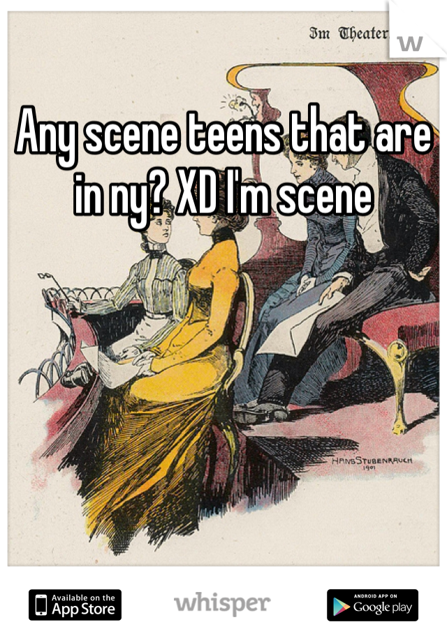 Any scene teens that are in ny? XD I'm scene 