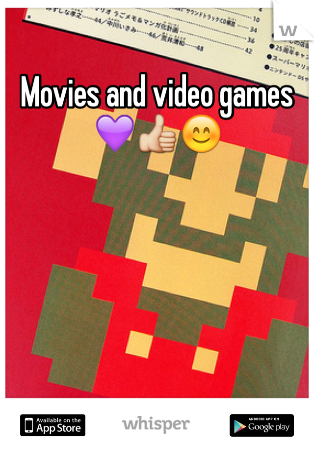 Movies and video games 💜👍😊