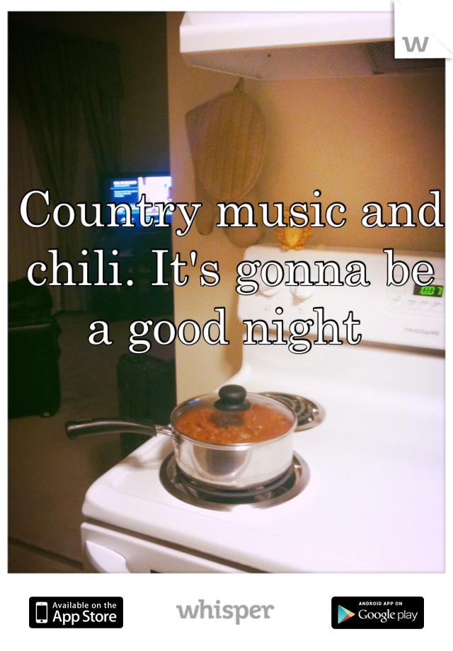 Country music and chili. It's gonna be a good night 