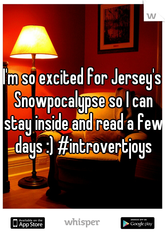 I'm so excited for Jersey's Snowpocalypse so I can stay inside and read a few days :) #introvertjoys
