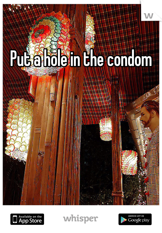 Put a hole in the condom