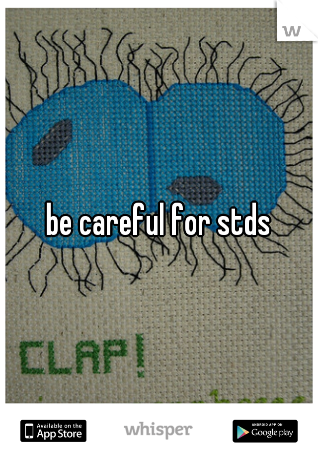 be careful for stds