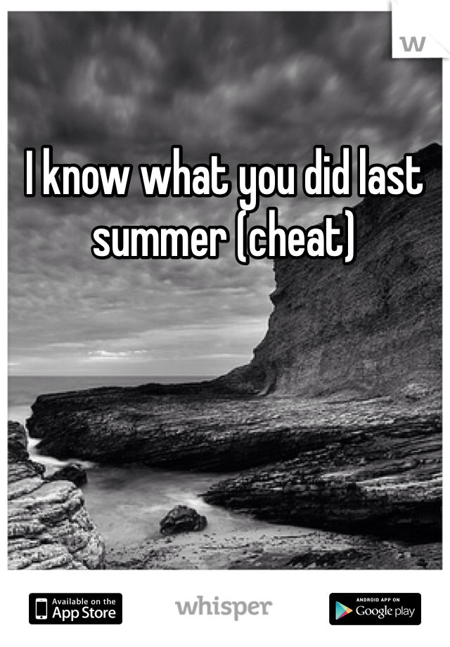 I know what you did last summer (cheat)