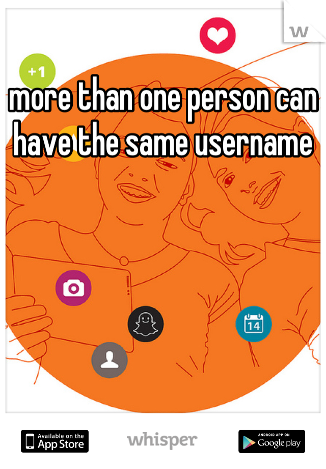 more than one person can have the same username