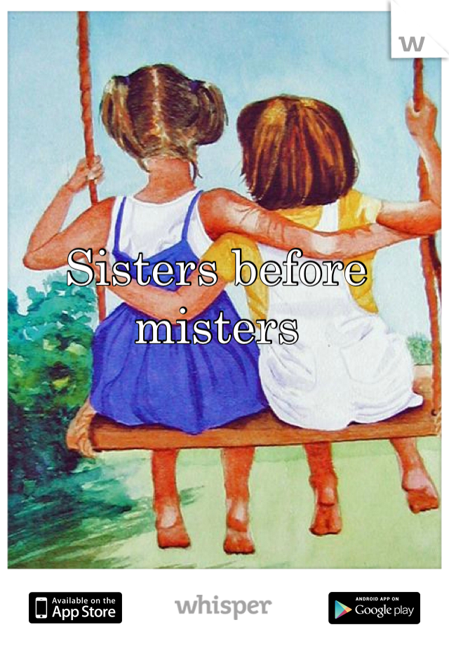 Sisters before misters
