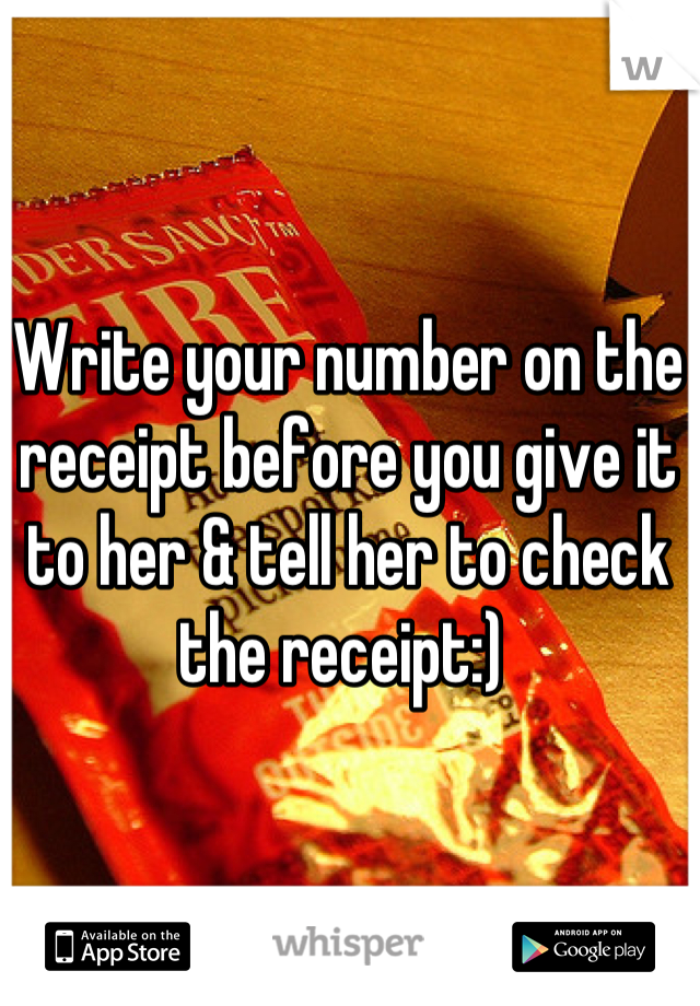 Write your number on the receipt before you give it to her & tell her to check the receipt:) 