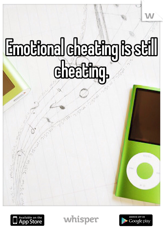 Emotional cheating is still cheating. 