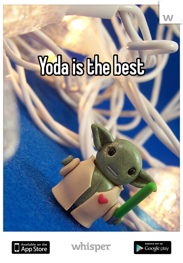 Yoda is the best