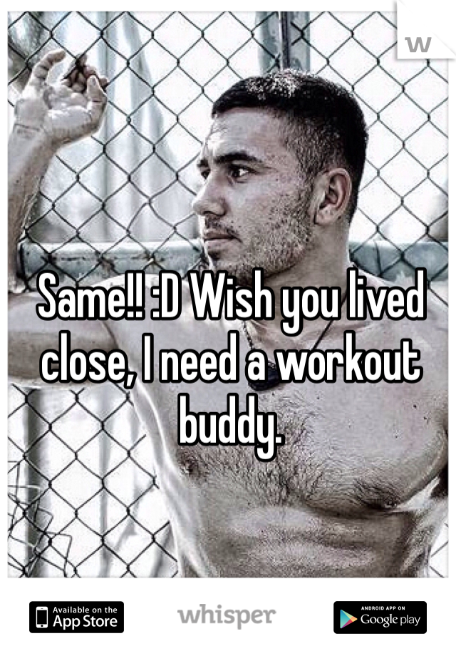 Same!! :D Wish you lived close, I need a workout buddy.