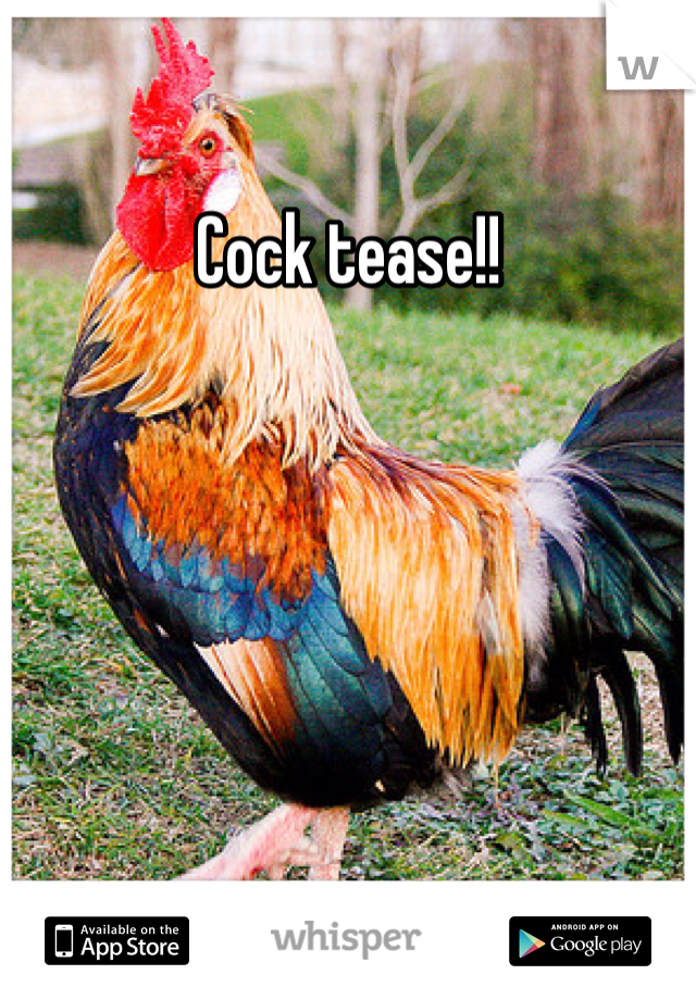 Cock tease!!