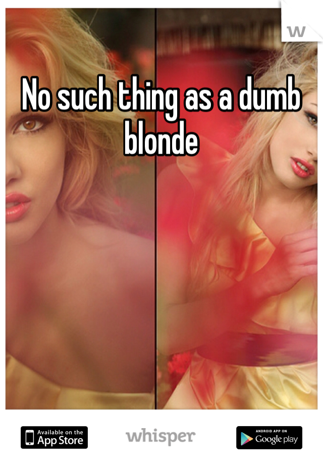 No such thing as a dumb blonde 