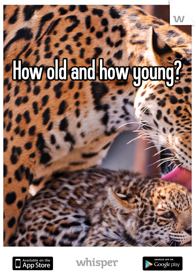 How old and how young?