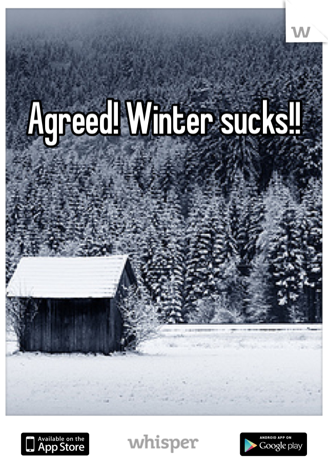 Agreed! Winter sucks!!