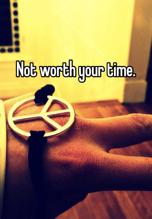 not-worth-your-time