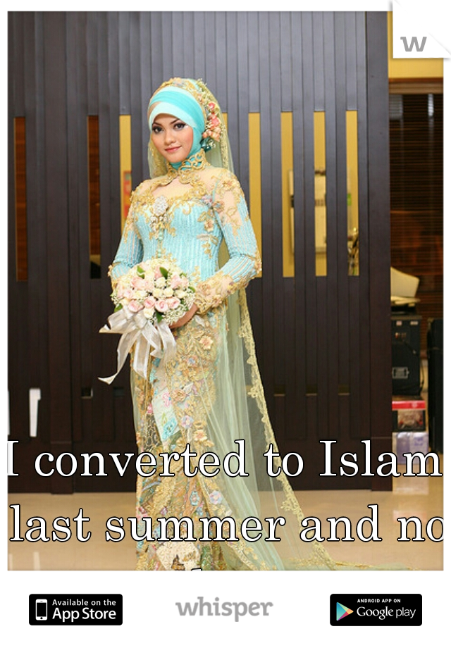 I converted to Islam last summer and no one knows. 