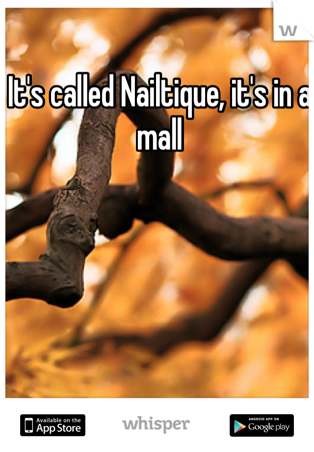 It's called Nailtique, it's in a mall