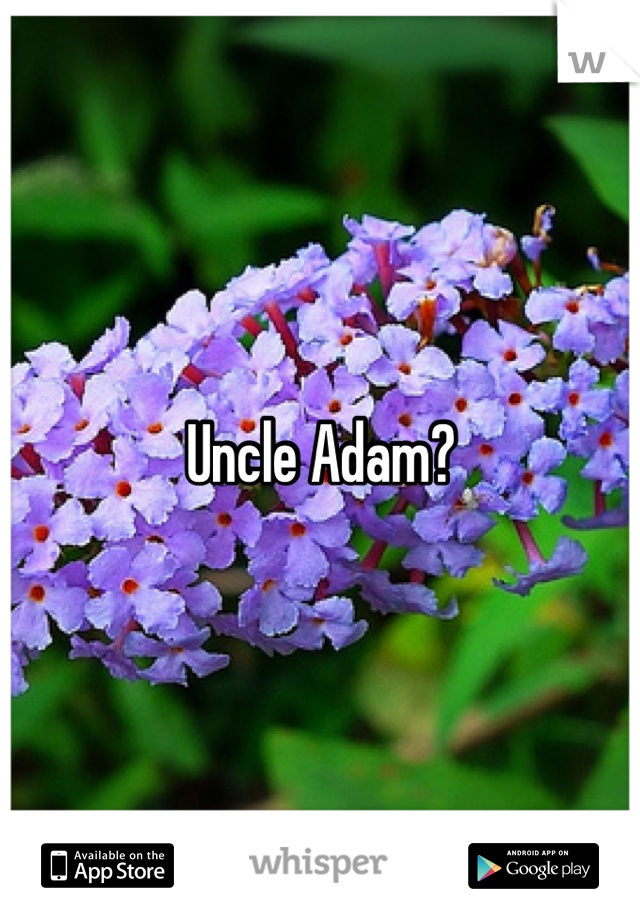 Uncle Adam?