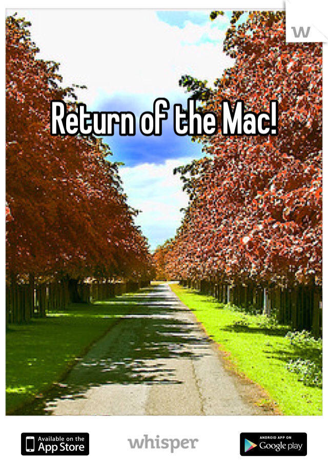 Return of the Mac! 