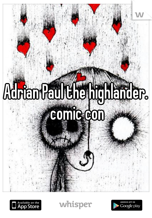 Adrian Paul the highlander. comic con