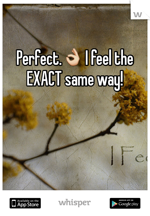 Perfect.👌 I feel the EXACT same way! 