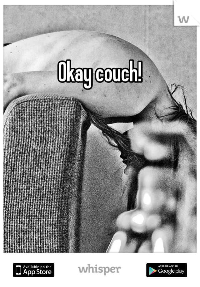 Okay couch!