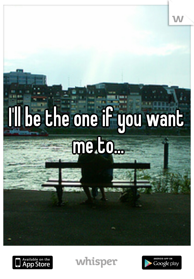 I'll be the one if you want me to...
