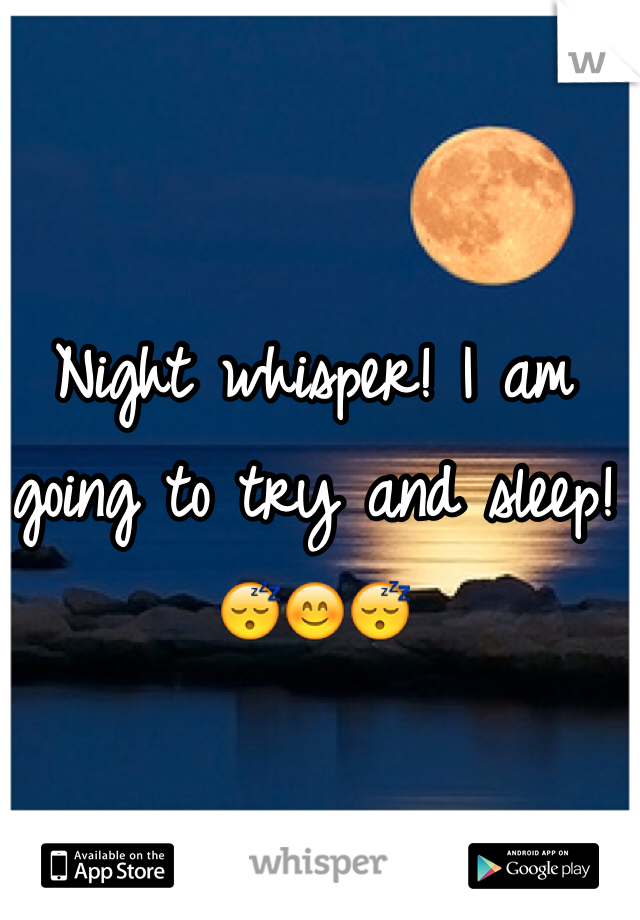 Night whisper! I am going to try and sleep! 😴😊😴