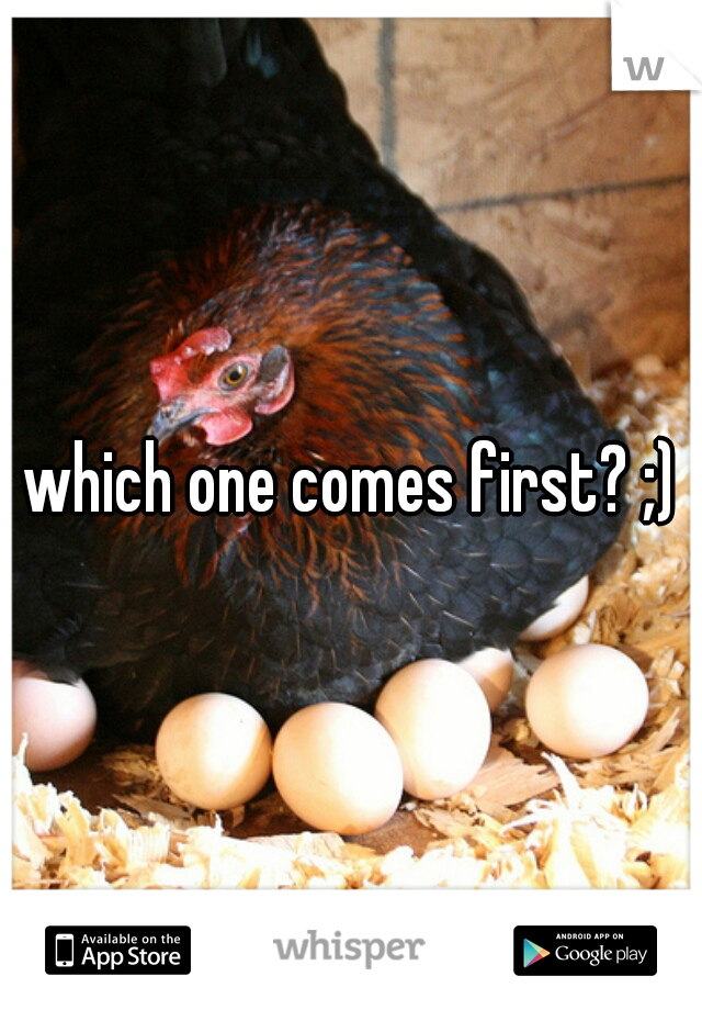 which one comes first? ;)