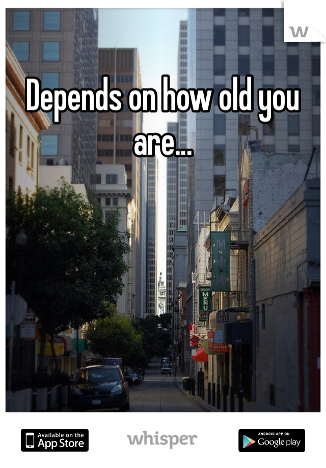 Depends on how old you are...