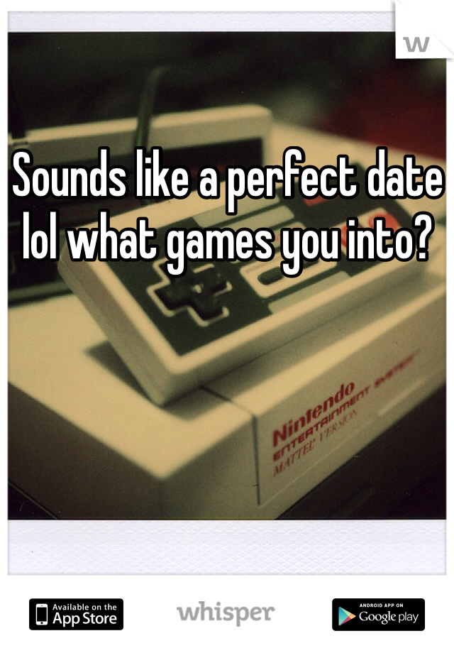 Sounds like a perfect date lol what games you into?
