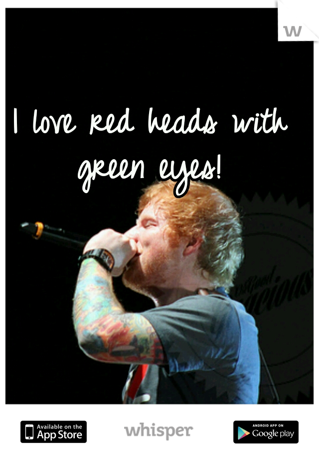 I love red heads with green eyes! 