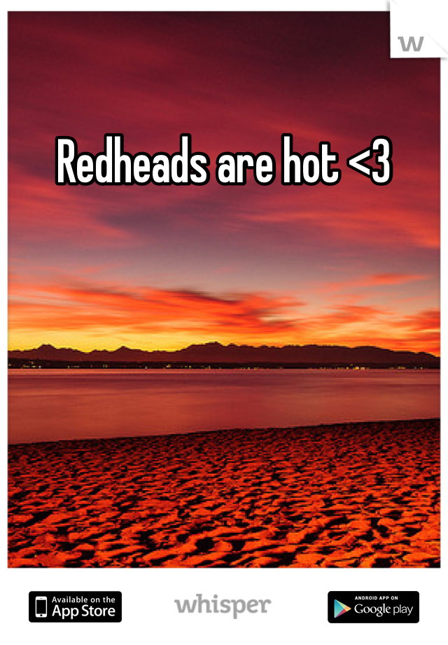 Redheads are hot <3