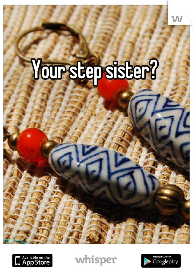 Your step sister? 