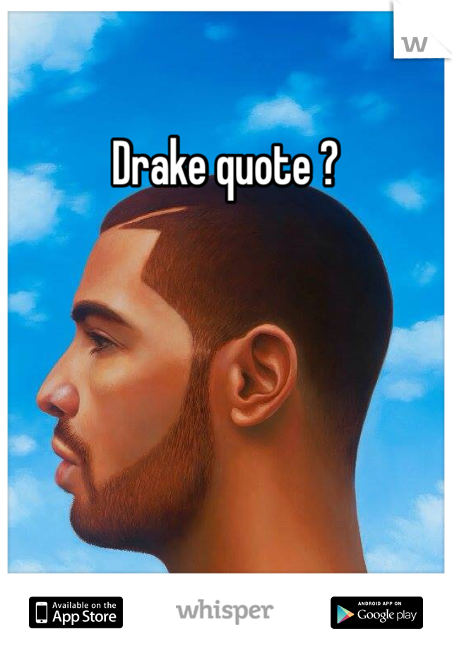 Drake quote ? 