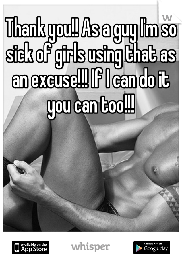 Thank you!! As a guy I'm so sick of girls using that as an excuse!!! If I can do it you can too!!!