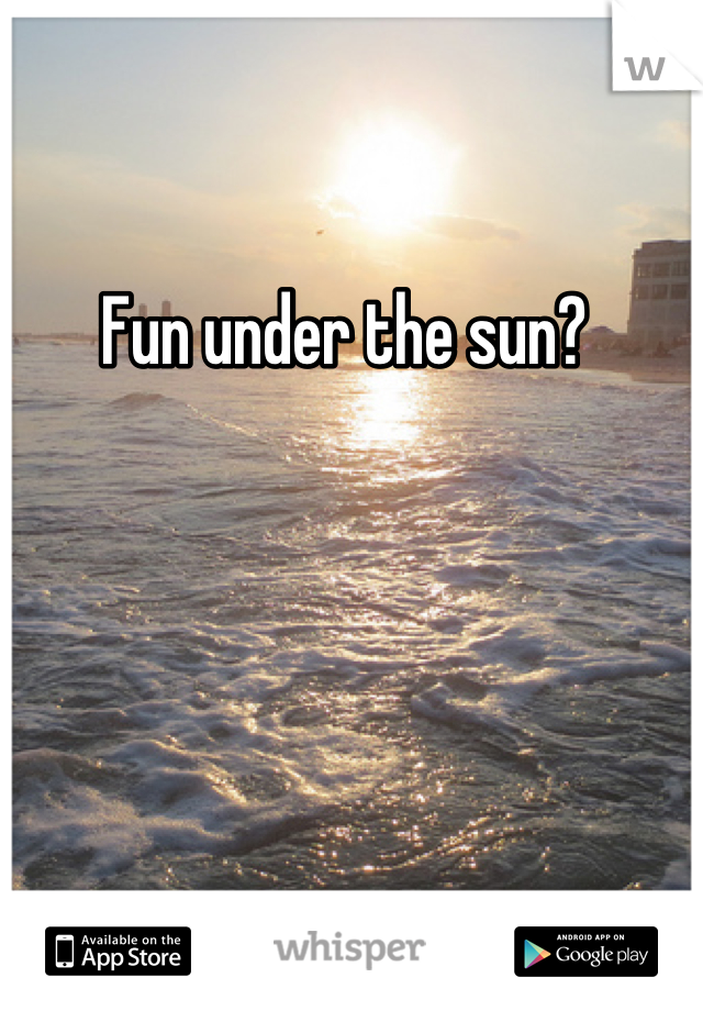 Fun under the sun?