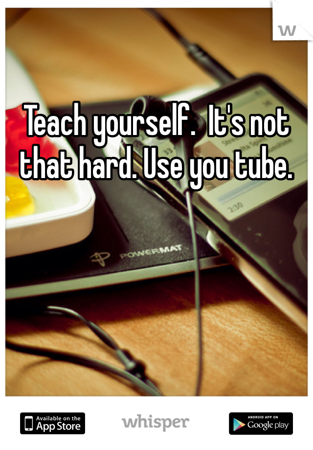 Teach yourself.  It's not that hard. Use you tube. 