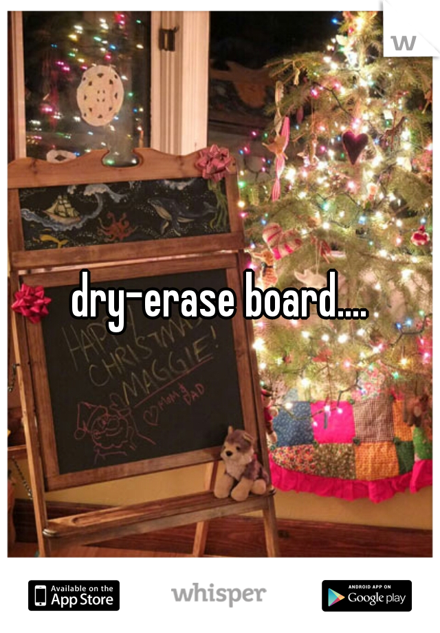 dry-erase board....