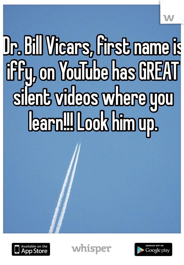 Dr. Bill Vicars, first name is iffy, on YouTube has GREAT silent videos where you learn!!! Look him up.