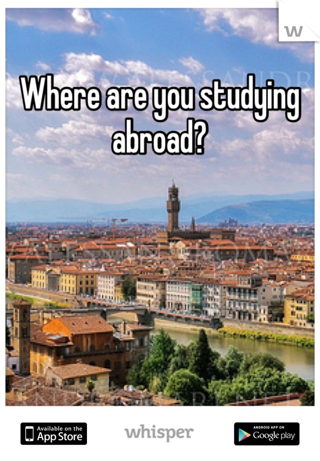 Where are you studying abroad?
