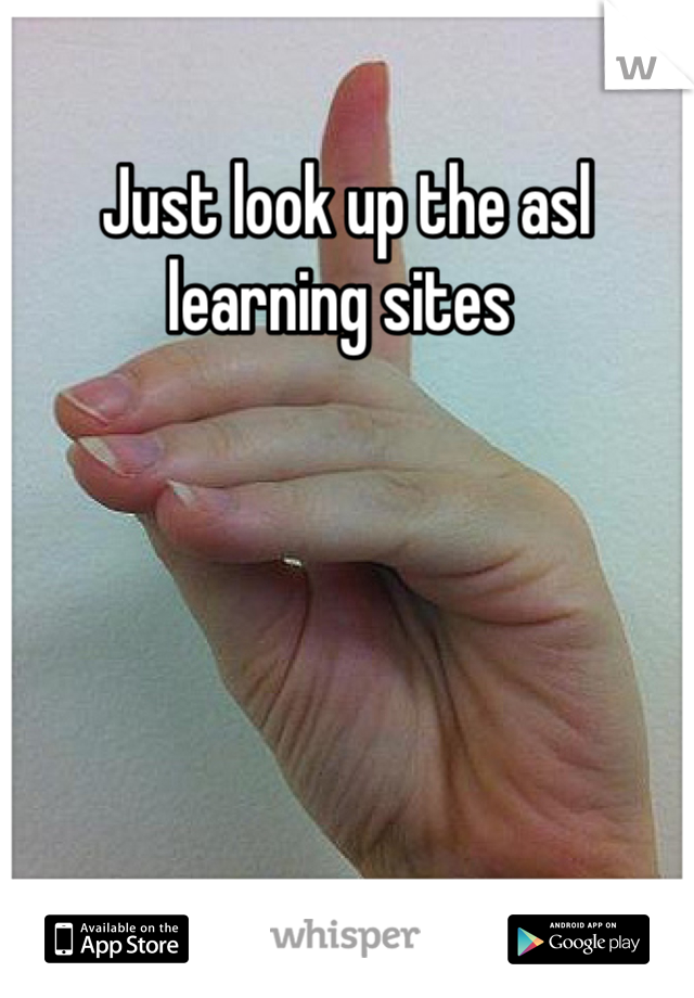 Just look up the asl learning sites 