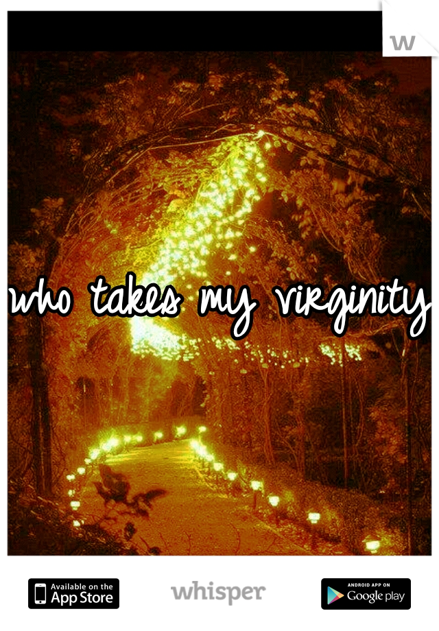 who takes my virginity?