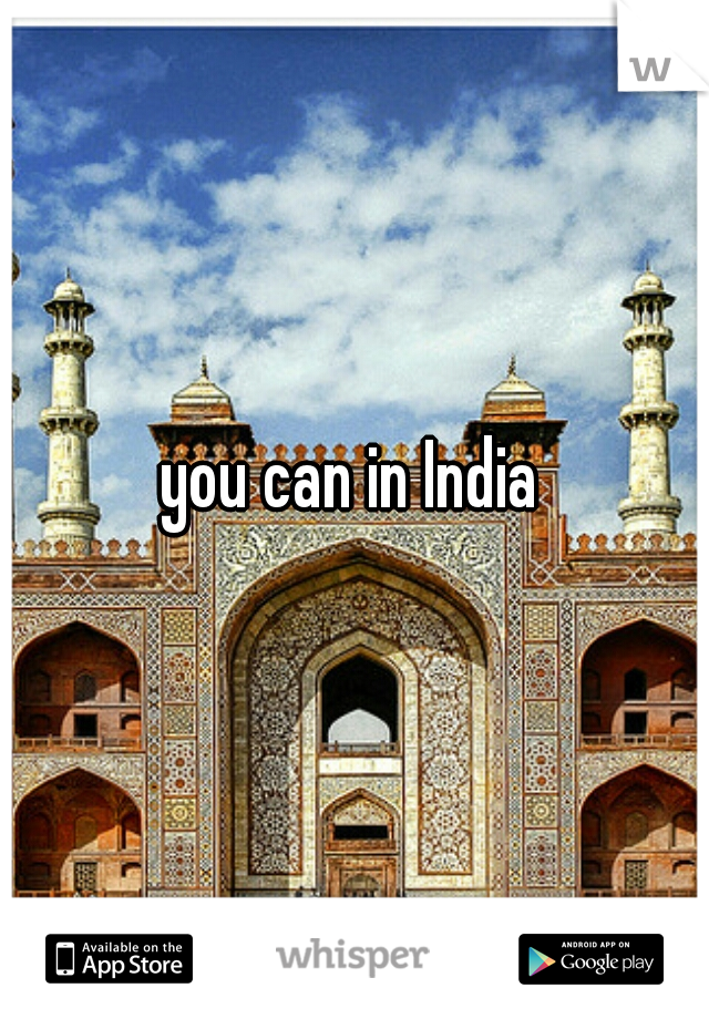 you can in India 