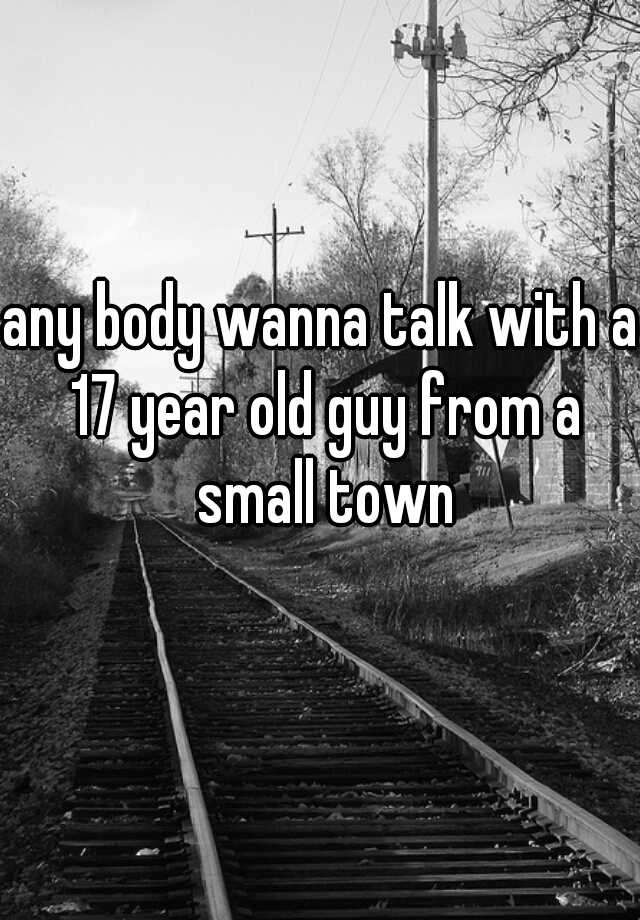 any-body-wanna-talk-with-a-17-year-old-guy-from-a-small-town